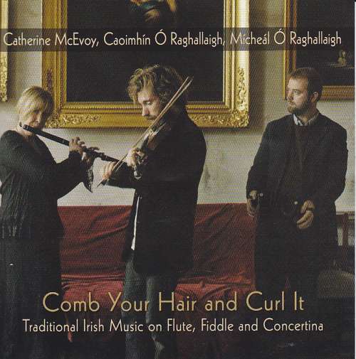 Catherine McEvoy,Caoimhin O Raghallaigh and Micheal O Raghallaigh<h3>Comb Your Hair and Curl It
