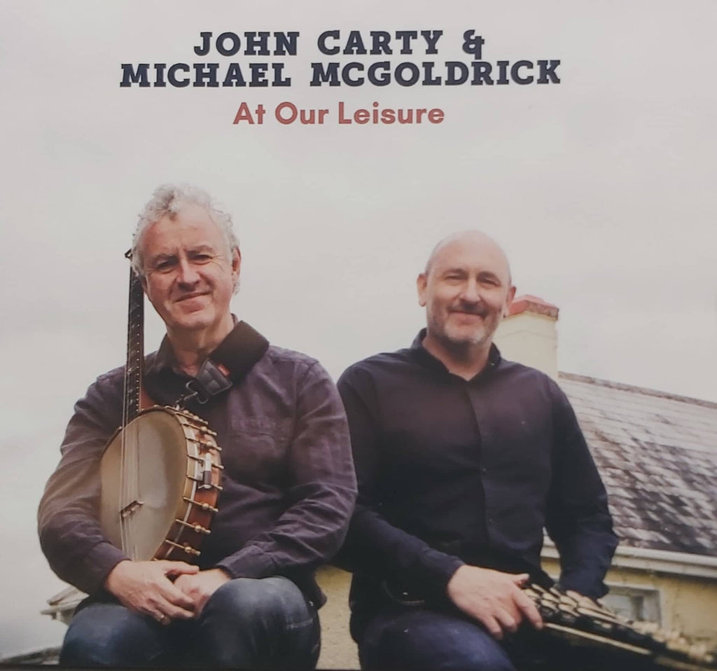 John Carty and Michael Mc Goldrick <h4> At Our Leisure