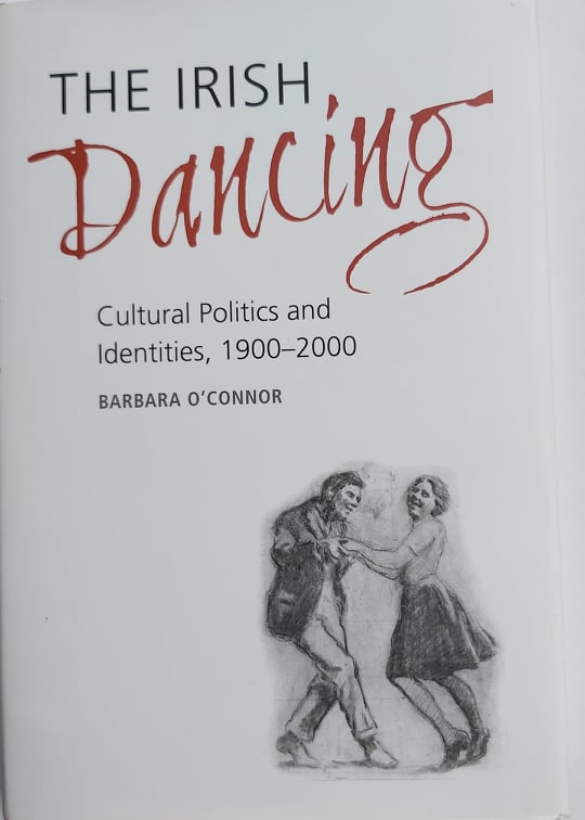 The Irish Dancing - Cultural Politicsand Identities,1900-2000 <h4>Barbara O' Connor
