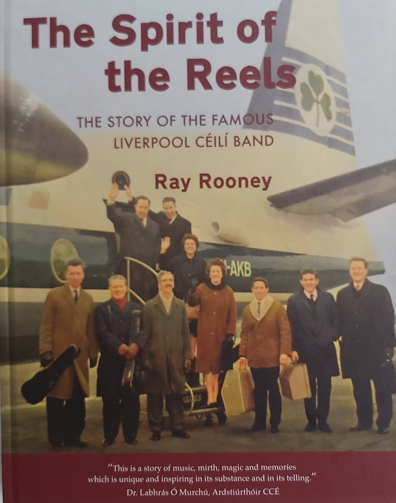 The Spirit of the Reels <h3> The Story of the Famous Liverpool Céilí Band by Ray Rooney