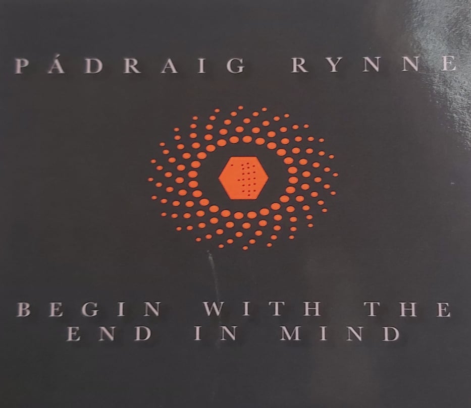Pádraig Rynne <h4> Begin With The End In Mind
